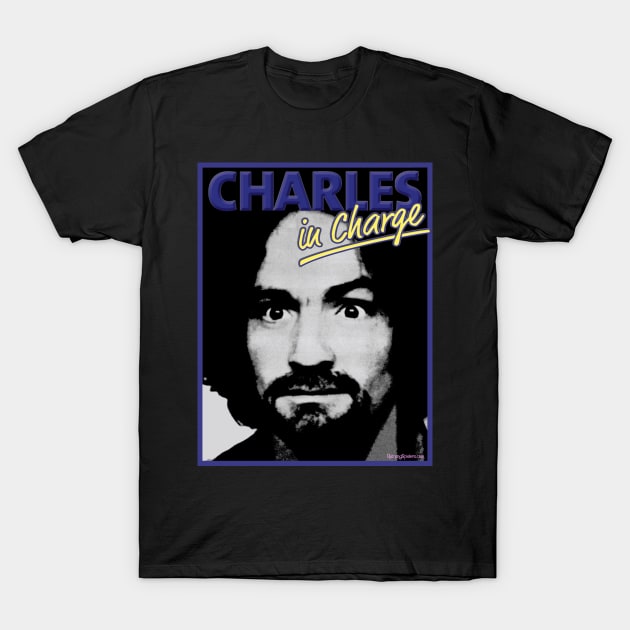 Charles Manson - Charles In Charge T-Shirt by RainingSpiders
